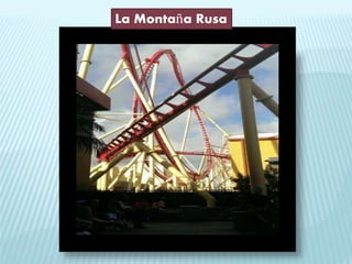 La Montaña Rusa
 
