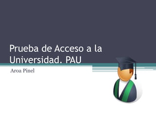 Prueba de Acceso a la Universidad. PAU Aroa Pinel 