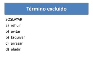 Término excluidoSOSLAYARrehuirevitarEsquivararrasareludir 
