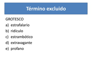 Término excluidoGROTESCOestrafalarioridículoestrambóticoextravaganteprofano 