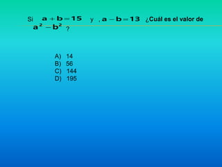 13ba 15ba 
22
ba 
Si y , ¿Cuál es el valor de
A) 14
B) 56
C) 144
D) 195
?
 