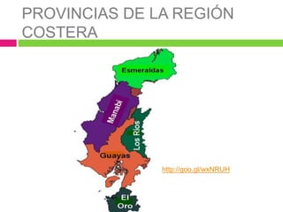 PROVINCIAS DE LA REGIÓN
COSTERA
http://goo.gl/wxNRUH
 