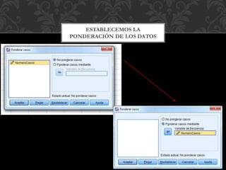 ESTABLECEMOS LA
PONDERACIÓN DE LOS DATOS
 