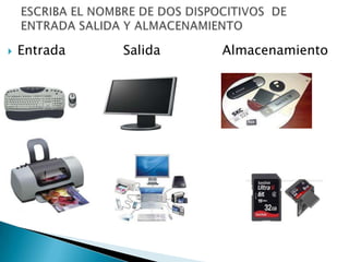    Entrada   Salida   Almacenamiento
 