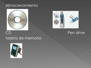 Almacenamiento
CD Pen drive
tarjeta de memoria