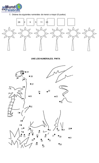 7. Ordena los siguientes numerales de menor a mayor (6 puntos)
29 2 9 5 11 20
UNE LOS NUMERALES. PINTA
 