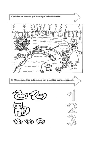 17.- Rodea los enanitos que están lejos de Blancanieves:
18.- Une con una línea cada número con la cantidad que le corresponde:
 