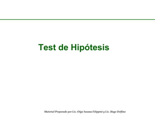 Test de Hipótesis

Material Preparado por Lic. Olga Susana Filippini y Lic. Hugo Delfino

 