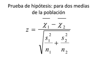 Prueba de hipótesis: para dos medias
de la población
2
2
2
1
2
1
21
n
s
n
s
z




 