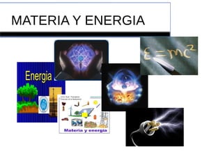 MATERIA Y ENERGIA
 
