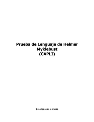 Prueba de Lenguaje de Helmer
         Myklebust
           (CAPLI)




         Descripción de la prueba
 