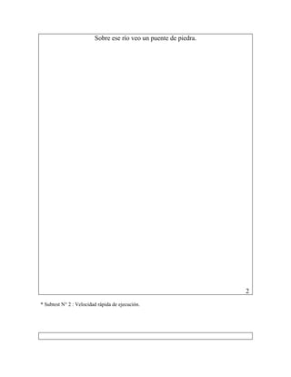Sobre ese río veo un puente de piedra.




                                                                  2
* Subtest N° 2 : Velocidad rápida de ejecución.
 