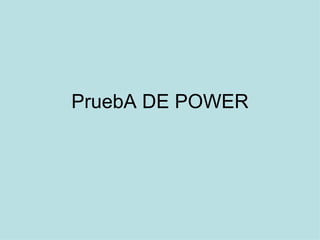 PruebA DE POWER 