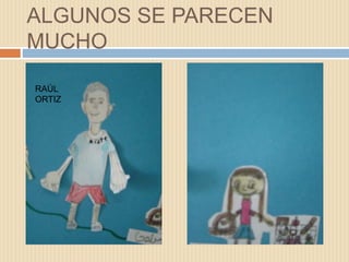 ALGUNOS SE PARECEN
MUCHO
RAÚL
ORTIZ
 