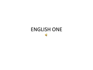 ENGLISH ONE 