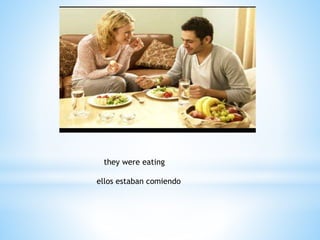 they were eating
ellos estaban comiendo
 