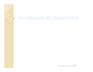 Acreditación de Documentos
108
Juan Humberto Sánchez Córdova
 