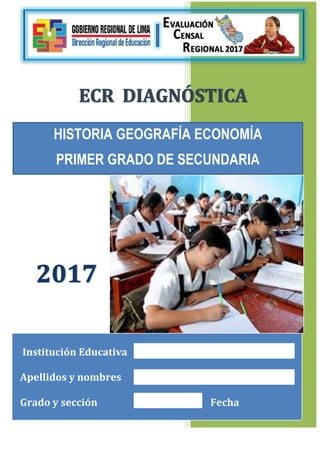Institución Educativa
Apellidos y nombres
Grado y sección Fecha
HISTORIA GEOGRAFÍA ECONOMÍA
PRIMER GRADO DE SECUNDARIA
 