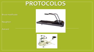 PROTOCOLOS
Bruce modificado
Naughton
Astrand
 