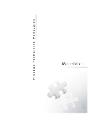 P r u e b a s F o r m a t i v a s M e n s u a l e s 
Matemáticas 
 