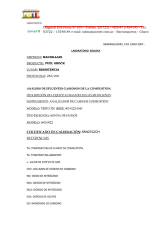 Laboratorio
SolmaX 
BARRANQUERAS, 9 DE JUNIO 2007.-
LABORATORIO SOLMAX
EMPRESA: MACHILLARI
PRODUCTO: FUEL SHOCK
LUGAR: RE...