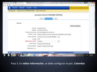 Paso 3. En editar información, se debe configurar el país. Colombia
 