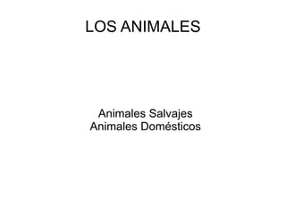 LOS ANIMALES Animales Salvajes Animales Domésticos 