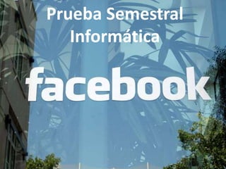 Prueba Semestral
   Informática
 