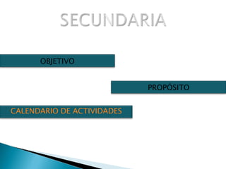 OBJETIVO PROPÓSITO CALENDARIO DE ACTIVIDADES 