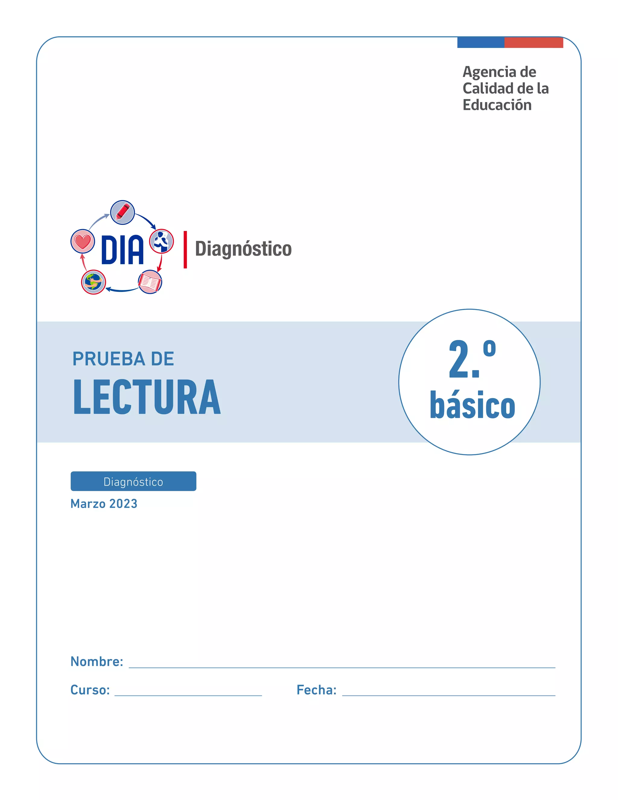 Nombre:
Curso: Fecha:
Marzo 2023
Diagnóstico
2.º
básico
PRUEBA DE
LECTURA
 