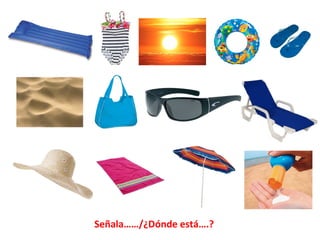 Señala……/¿Dónde está….? 
