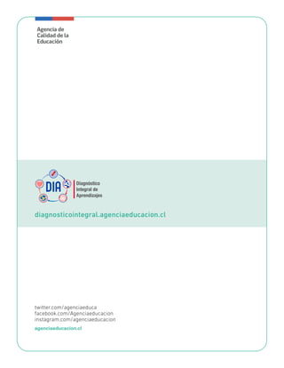 twitter.com/agenciaeduca
facebook.com/Agenciaeducacion
instagram.com/agenciaeducacion
agenciaeducacion.cl
diagnosticointegral.agenciaeducacion.cl
 