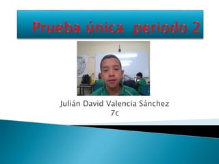 Julián David Valencia Sánchez
7c
 