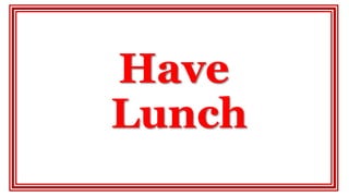 Have
Lunch
 