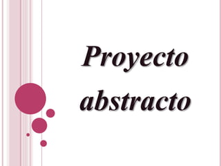 Proyecto
abstracto
 