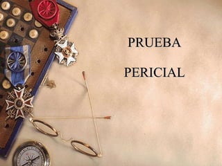 PRUEBA PERICIAL 