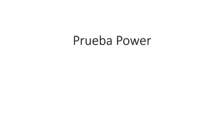 Prueba Power
 
