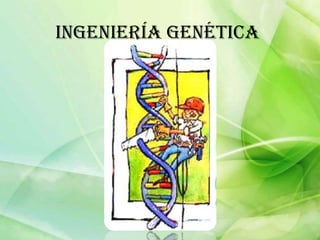 Ingeniería Genética
 