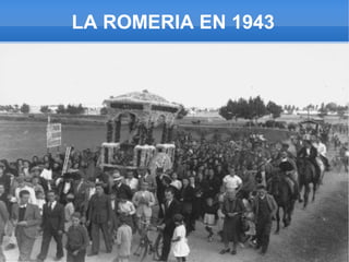 LA ROMERIA EN 1943
 
