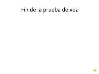 Fin de la prueba de voz 