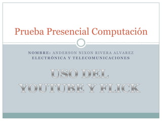 Prueba Presencial Computación
NOMBRE: ANDERSON NIXON RIVERA ALVAREZ
ELECTRÓNICA Y TELECOMUNICACIONES

 