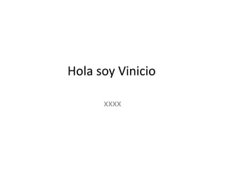 Hola soy Vinicio	 xxxx 