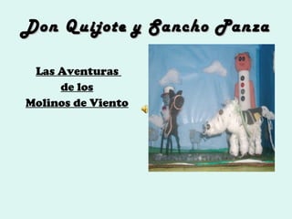 Don Quijote y Sancho Panza ,[object Object],[object Object],[object Object]
