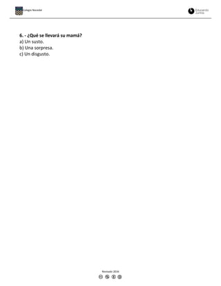 6. - ¿Qué se llevará su mamá?
a) Un susto.
b) Una sorpresa.
c) Un disgusto.
Revisado 2016
Colegio Nocedal
 