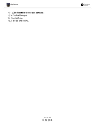 4. - ¿Dónde está la fuente que conozco?
a) Al final del bosque.
b) En mi colegio.
c) Al pie de una encina.
Revisado 2016
Colegio Nocedal
 