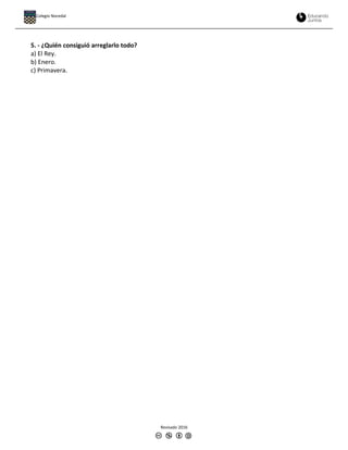 5. - ¿Quién consiguió arreglarlo todo?
a) El Rey.
b) Enero.
c) Primavera.
Revisado 2016
Colegio Nocedal
 