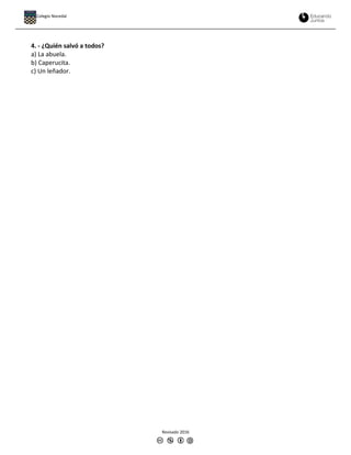 4. - ¿Quién salvó a todos?
a) La abuela.
b) Caperucita.
c) Un leñador.
Revisado 2016
Colegio Nocedal
 