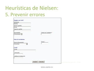 Principios básicos de usabilidad

Heurísticas de Nielsen:
5. Prevenir errores

www.colciencias.gov.co - Cvlac

www.usaria.co

 