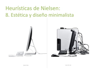 Principios básicos de usabilidad

Heurísticas de Nielsen:

8. Estética y diseño minimalista

 