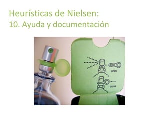 Principios básicos de usabilidad

Heurísticas de Nielsen:

10. Ayuda y documentación

 